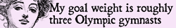 My goal weight is roughly three Olympic gymnasts
